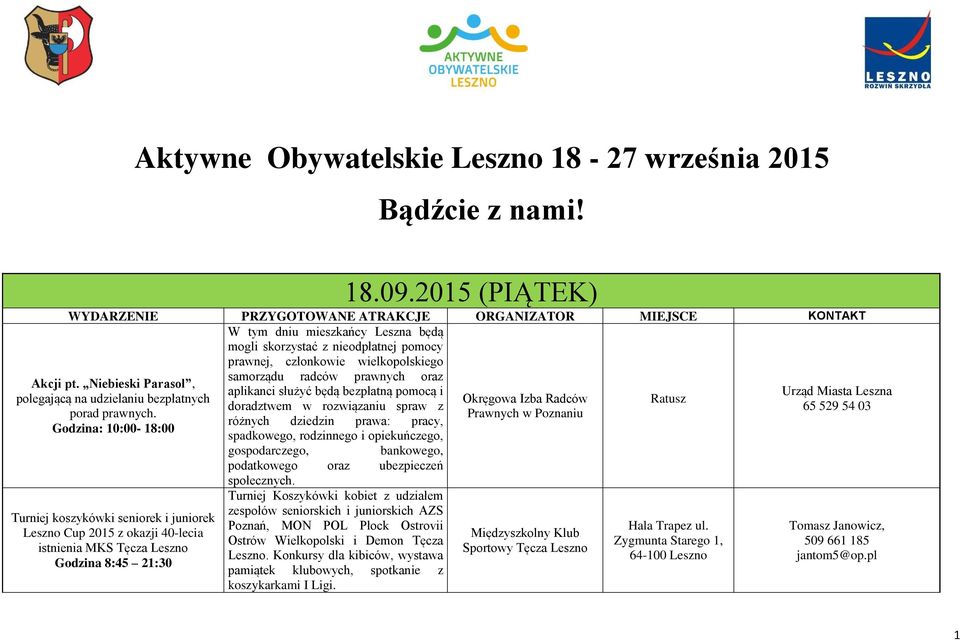 radców prawnych oraz aplikanci służyć będą bezpłatną pomocą i Okręgowa Izba Radców Ratusz doradztwem w rozwiązaniu spraw z Prawnych w Poznaniu różnych dziedzin prawa: pracy, spadkowego, rodzinnego i