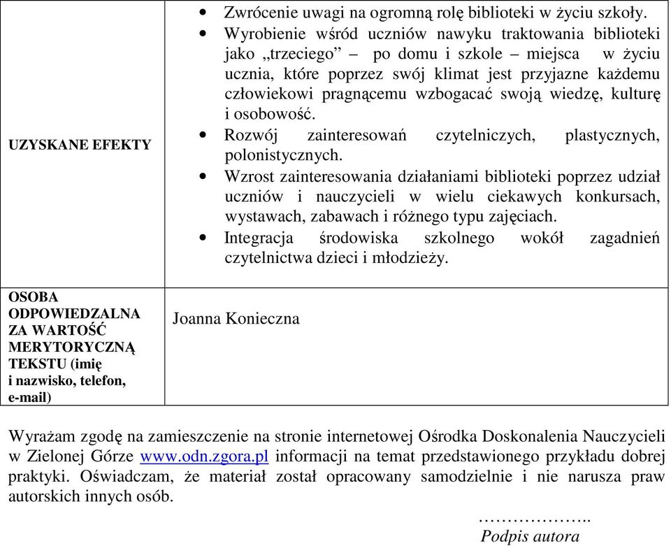 wiedzę, kulturę i osobowość. Rozwój zainteresowań czytelniczych, plastycznych, polonistycznych.