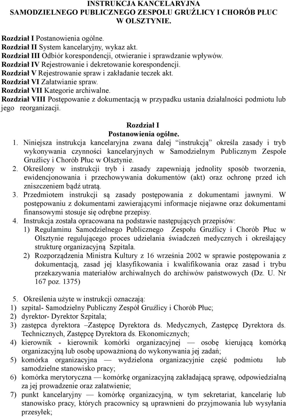 Rozdział VI Załatwianie spraw. Rozdział VII Kategorie archiwalne. Rozdział VIII Postępowanie z dokumentacją w przypadku ustania działalności podmiotu lub jego reorganizacji.