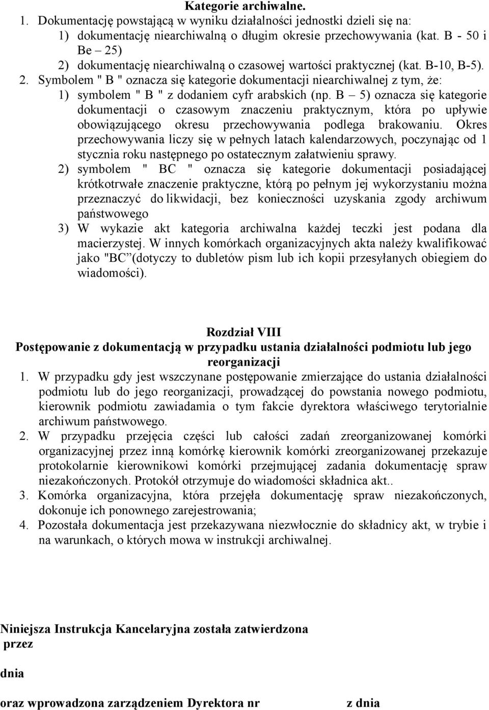 B 5) oznacza się kategorie dokumentacji o czasowym znaczeniu praktycznym, która po upływie obowiązującego okresu przechowywania podlega brakowaniu.