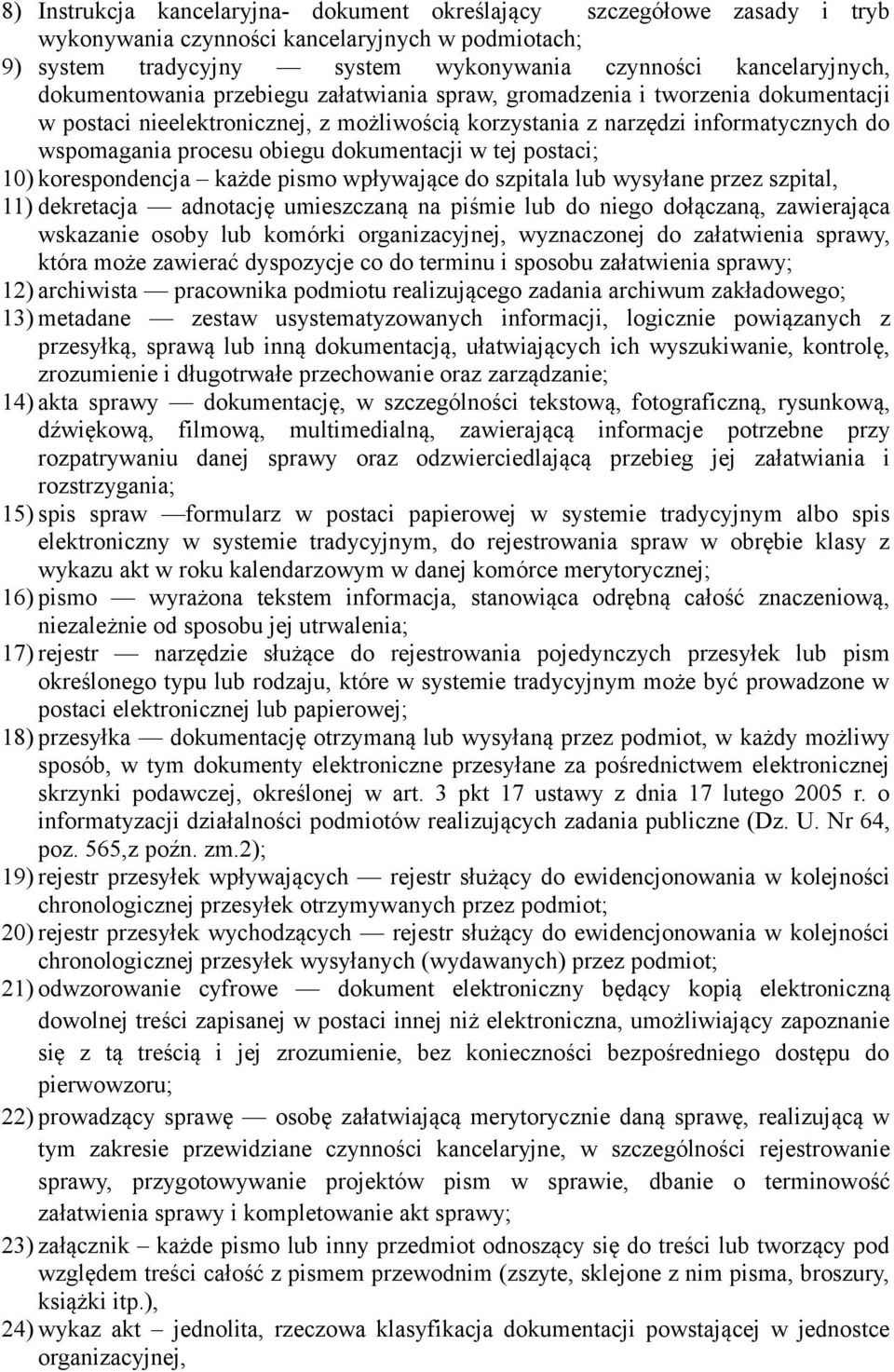 dokumentacji w tej postaci; 10) korespondencja każde pismo wpływające do szpitala lub wysyłane przez szpital, 11) dekretacja adnotację umieszczaną na piśmie lub do niego dołączaną, zawierająca