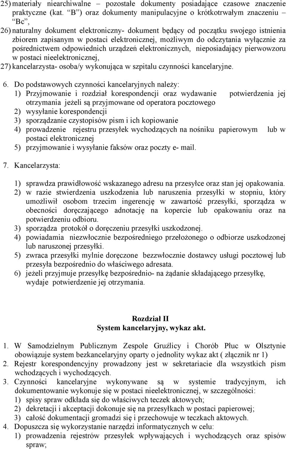do odczytania wyłącznie za pośrednictwem odpowiednich urządzeń elektronicznych, nieposiadający pierwowzoru w postaci nieelektronicznej, 27) kancelarzysta- osoba/y wykonująca w szpitalu czynności