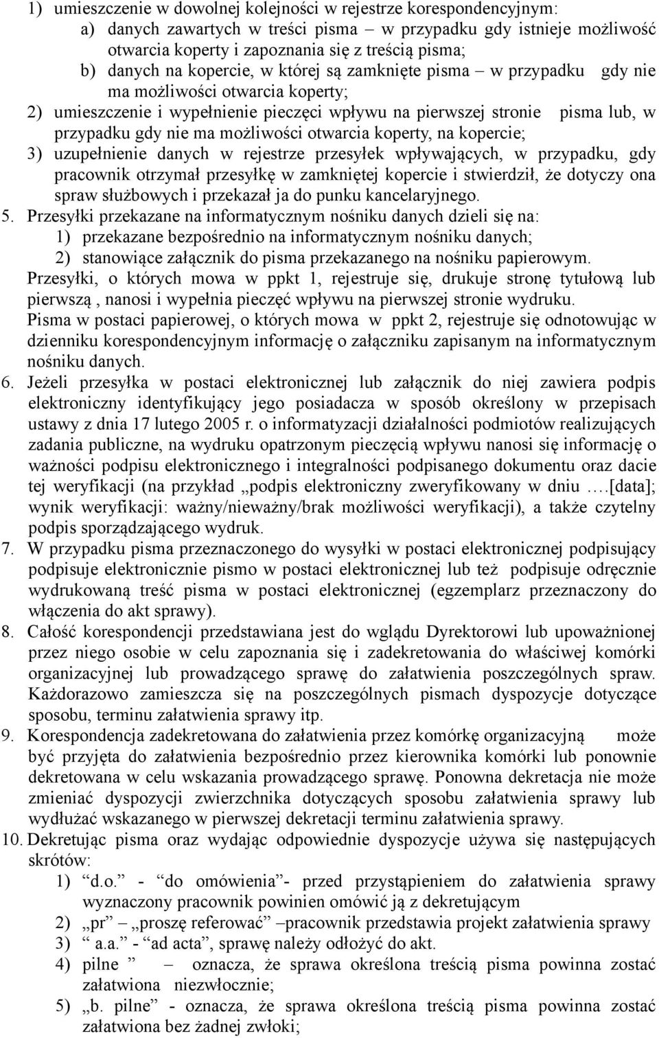 możliwości otwarcia koperty, na kopercie; 3) uzupełnienie danych w rejestrze przesyłek wpływających, w przypadku, gdy pracownik otrzymał przesyłkę w zamkniętej kopercie i stwierdził, że dotyczy ona