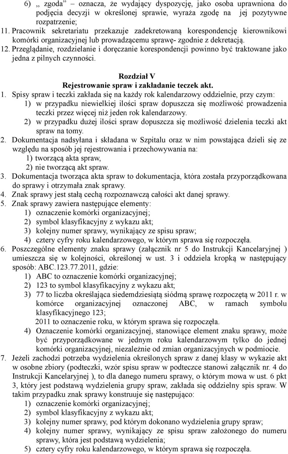 Przeglądanie, rozdzielanie i doręczanie korespondencji powinno być traktowane jako jedna z pilnych czynności. Rozdział V Rejestrowanie spraw i zakładanie teczek akt. 1.