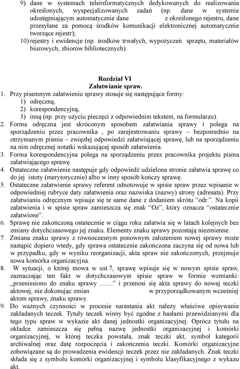 środków trwałych, wypożyczeń sprzętu, materiałów biurowych, zbiorów bibliotecznych). Rozdział VI Załatwianie spraw. 1.