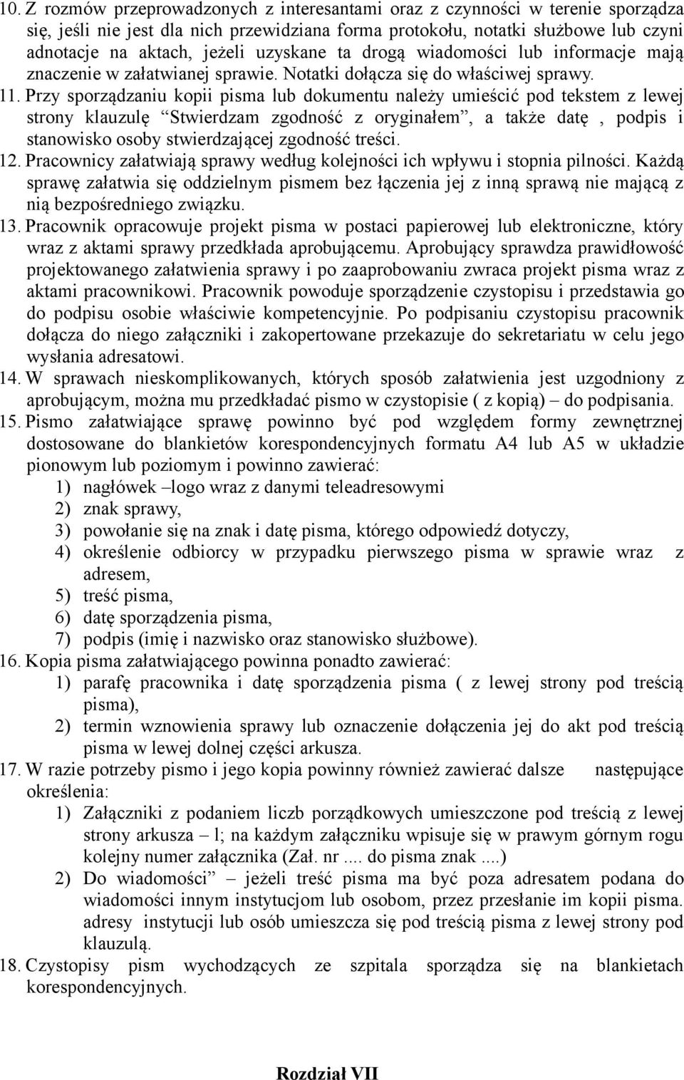 Przy sporządzaniu kopii pisma lub dokumentu należy umieścić pod tekstem z lewej strony klauzulę Stwierdzam zgodność z oryginałem, a także datę, podpis i stanowisko osoby stwierdzającej zgodność