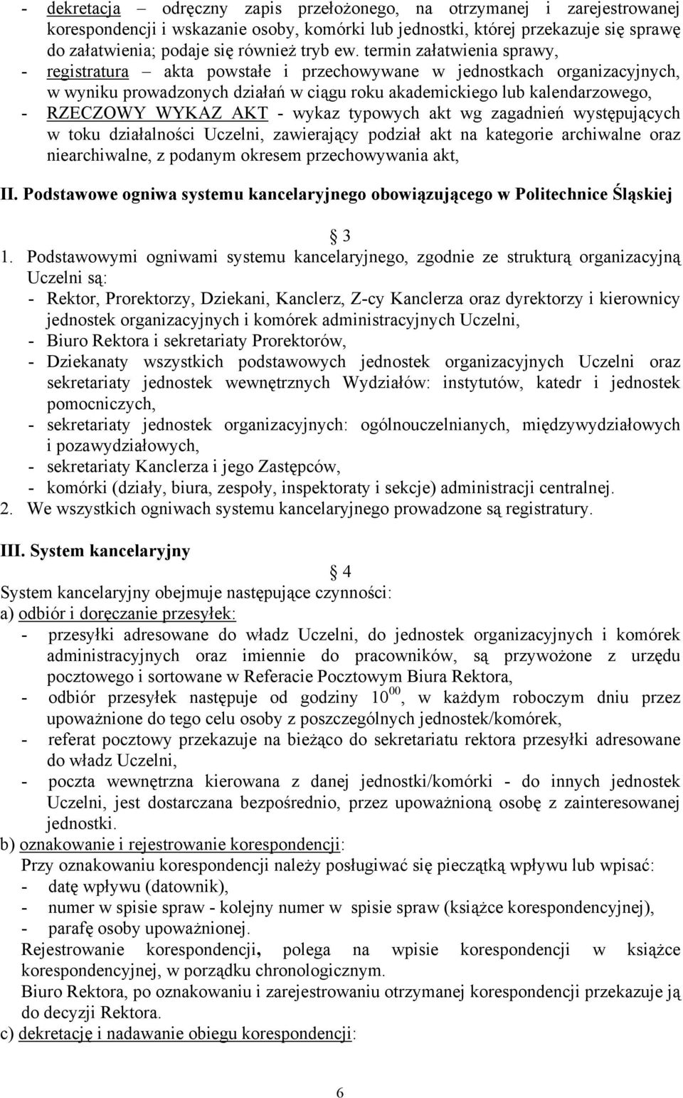 WYKAZ AKT - wykaz typowych akt wg zagadnień występujących w toku działalności Uczelni, zawierający podział akt na kategorie archiwalne oraz niearchiwalne, z podanym okresem przechowywania akt, II.