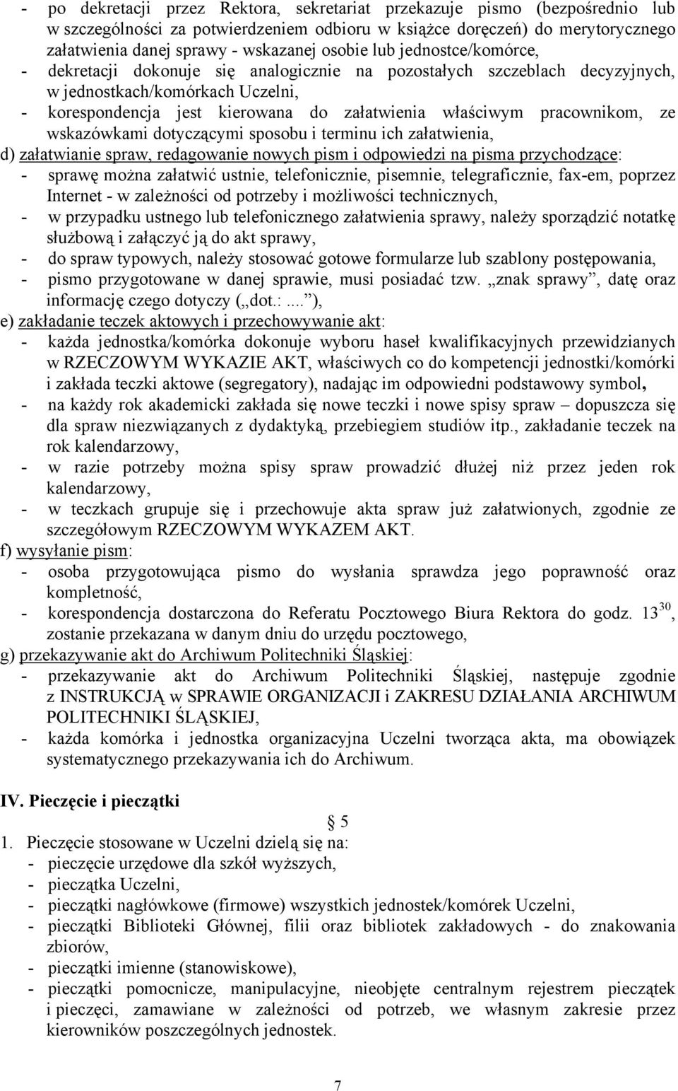 pracownikom, ze wskazówkami dotyczącymi sposobu i terminu ich załatwienia, d) załatwianie spraw, redagowanie nowych pism i odpowiedzi na pisma przychodzące: - sprawę można załatwić ustnie,