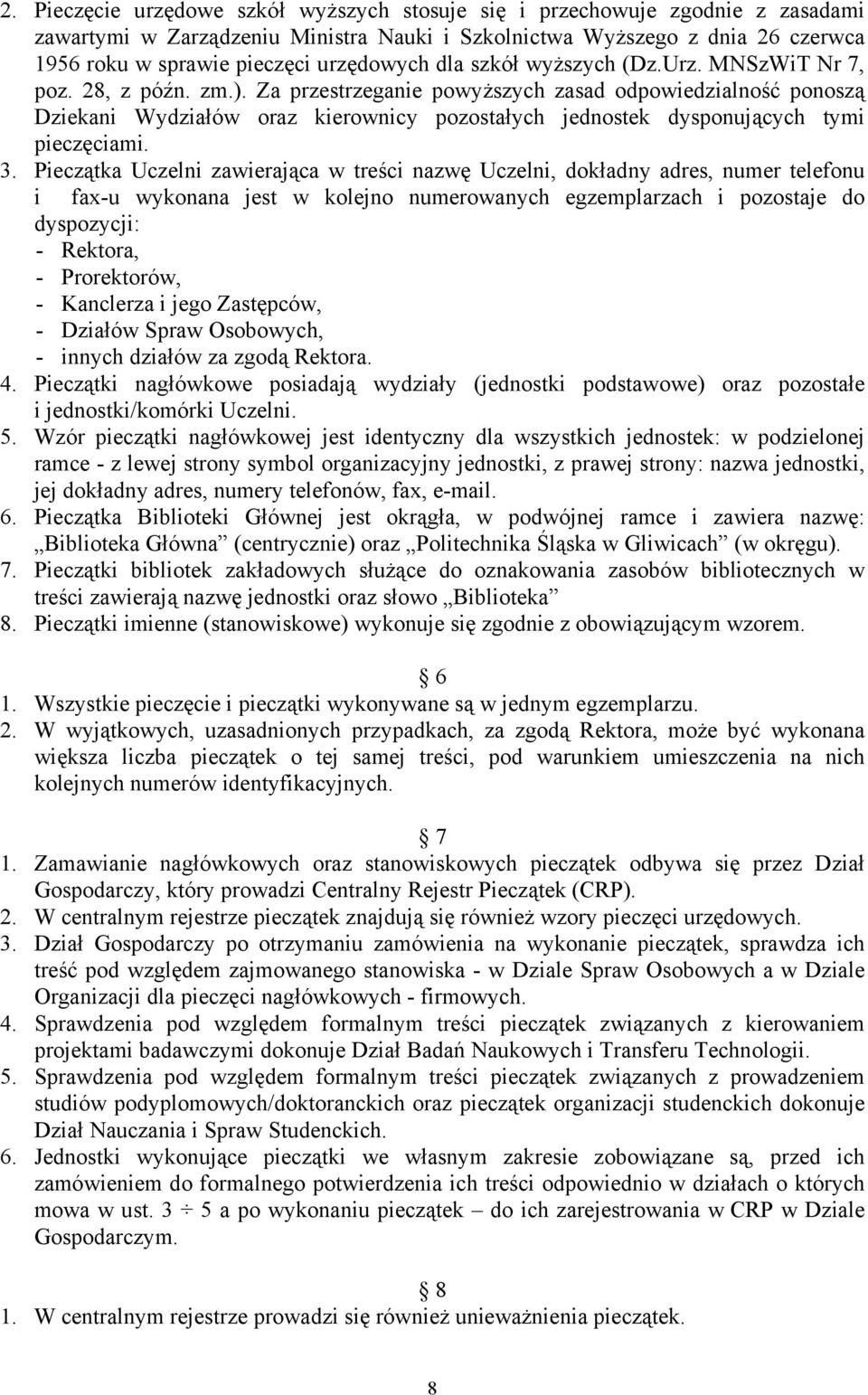 Za przestrzeganie powyższych zasad odpowiedzialność ponoszą Dziekani Wydziałów oraz kierownicy pozostałych jednostek dysponujących tymi pieczęciami. 3.