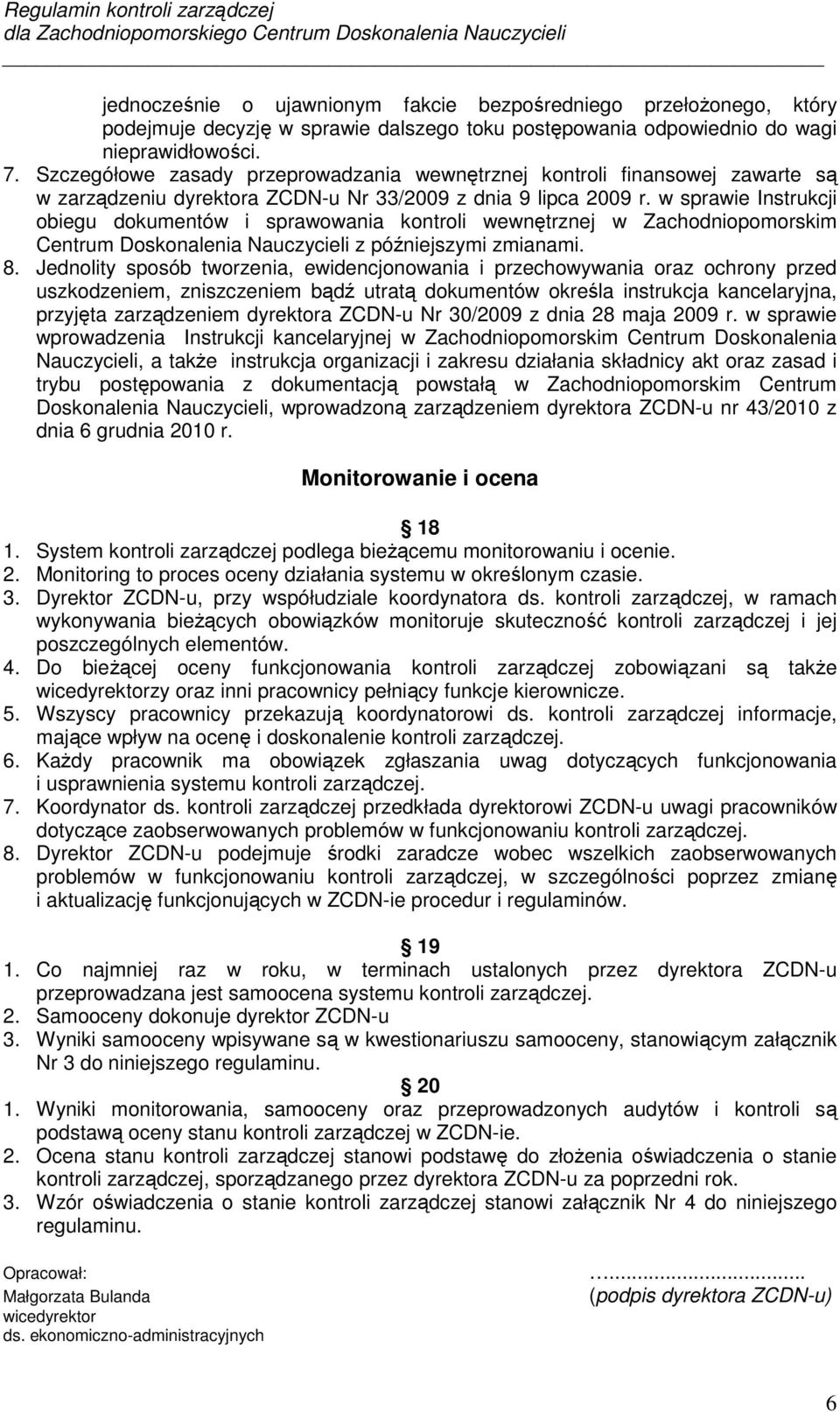 w sprawie Instrukcji obiegu dokumentów i sprawowania kontroli wewnętrznej w Zachodniopomorskim Centrum Doskonalenia Nauczycieli z późniejszymi zmianami. 8.