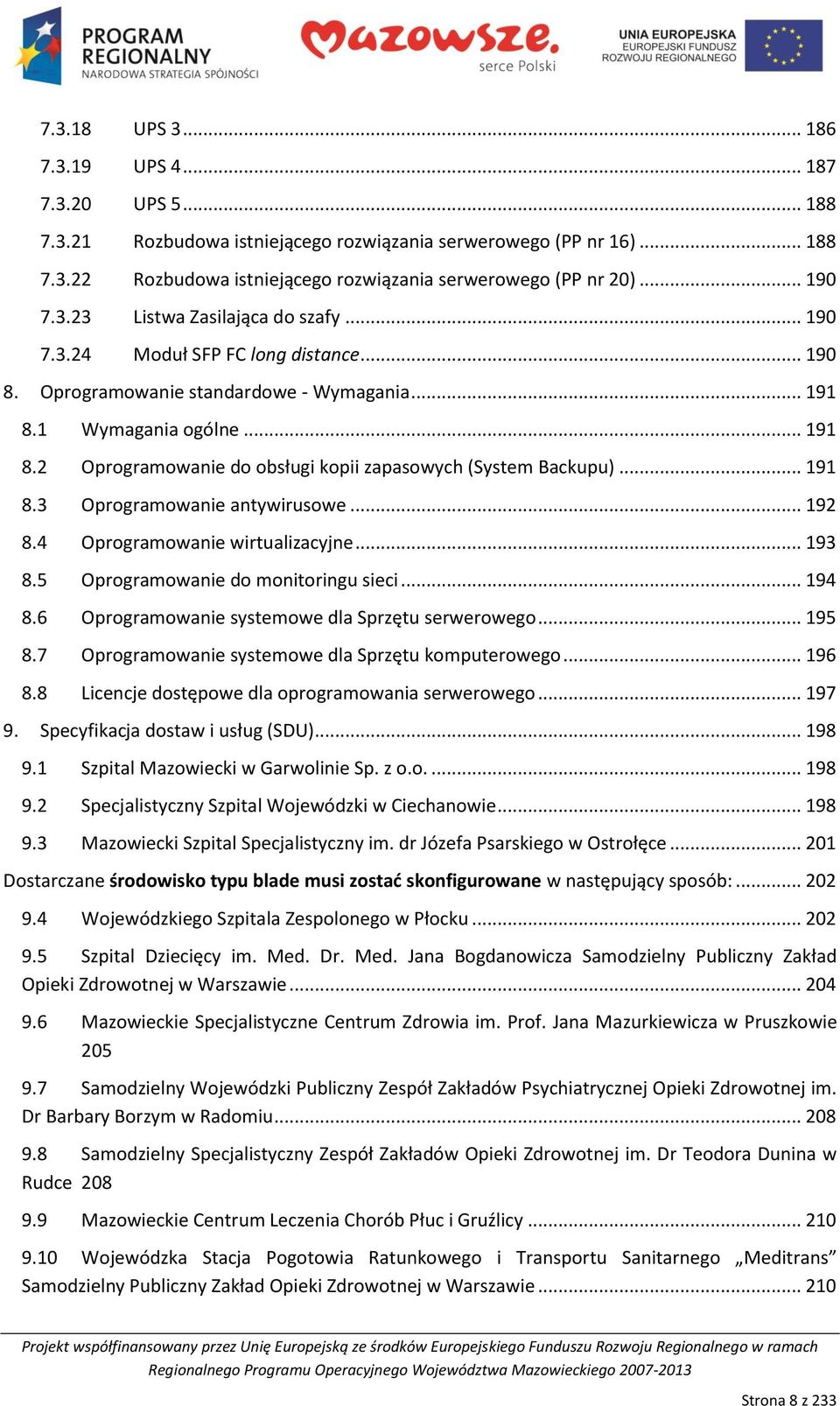 1 Wymagania ogólne... 191 8.2 Oprogramowanie do obsługi kopii zapasowych (System Backupu)... 191 8.3 Oprogramowanie antywirusowe... 192 8.4 Oprogramowanie wirtualizacyjne... 193 8.
