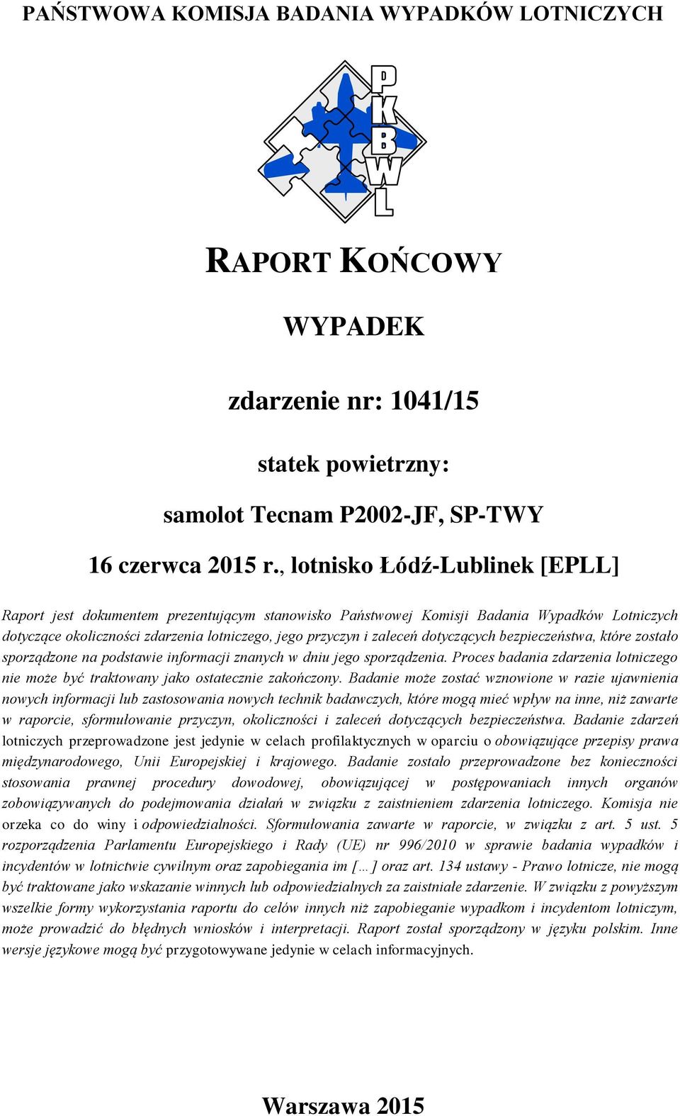 dotyczących bezpieczeństwa, które zostało sporządzone na podstawie informacji znanych w dniu jego sporządzenia. Proces badania zdarzenia lotniczego nie może być traktowany jako ostatecznie zakończony.