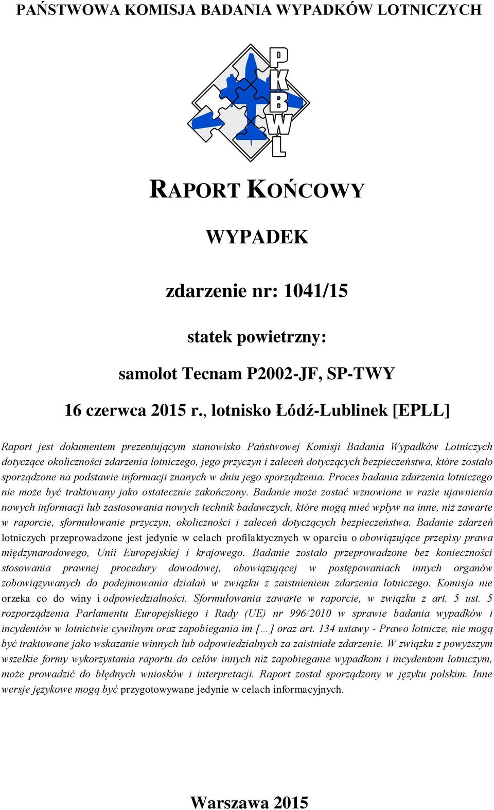 dotyczących bezpieczeństwa, które zostało sporządzone na podstawie informacji znanych w dniu jego sporządzenia. Proces badania zdarzenia lotniczego nie może być traktowany jako ostatecznie zakończony.