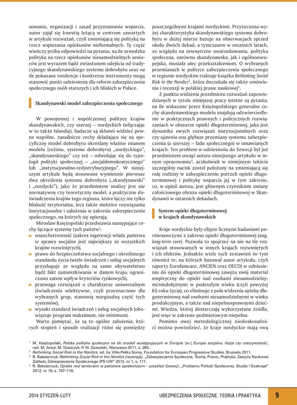 dobrobytu oraz na ile pokazane tendencje i konkretne instrumenty mogą stanowić punkt odniesienia dla reform zabezpieczenia społecznego osób starszych i ich bliskich w Polsce.