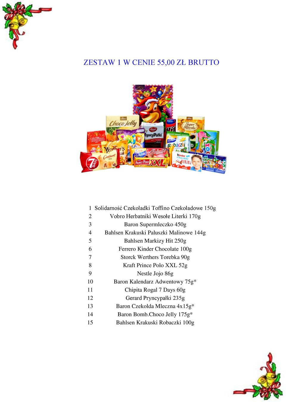 Storck Werthers Torebka 90g 8 Kraft Prince Polo XXL 52g 9 Nestle Jojo 86g 10 Baron Kalendarz Adwentowy 75g* 11 Chipita Rogal 7