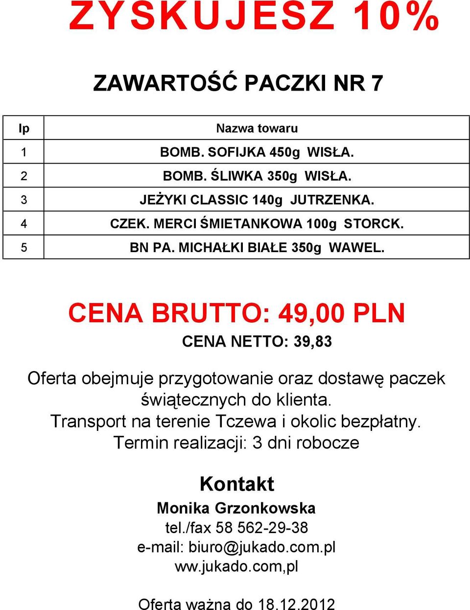CENA BRUTTO: 49,00 PLN CENA NETTO: 39,83 Oferta obejmuje przygotowanie oraz dostawę paczek świątecznych do klienta.