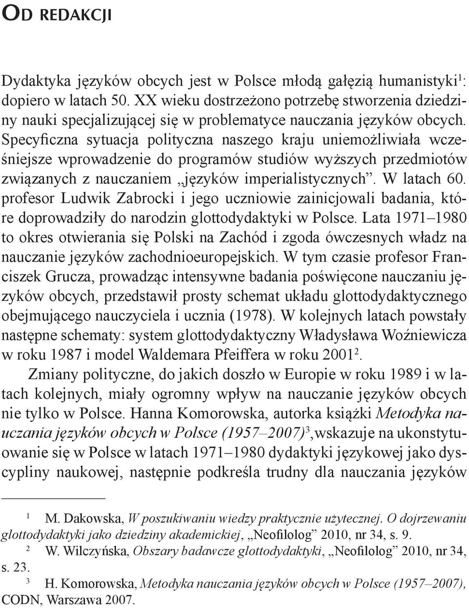Specyficzna sytuacja polityczna naszego kraju uniemożliwiała wcześniejsze wprowadzenie do programów studiów wyższych przedmiotów związanych z nauczaniem języków imperialistycznych. W latach 60.