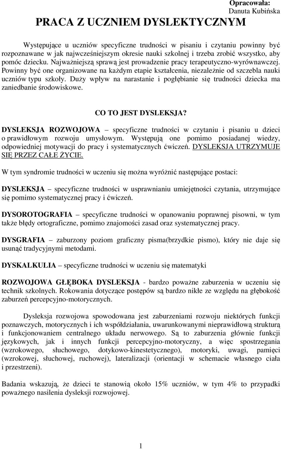 Powinny być one organizowane na każdym etapie kształcenia, niezależnie od szczebla nauki uczniów typu szkoły. Duży wpływ na narastanie i pogłębianie się trudności dziecka ma zaniedbanie środowiskowe.