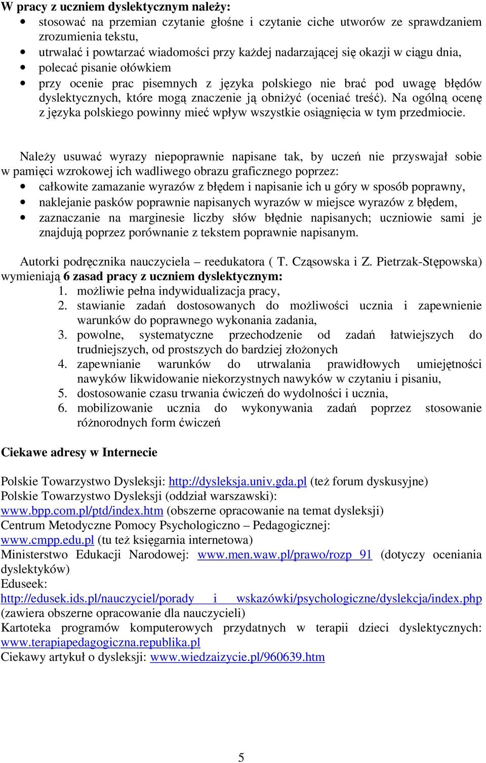 Na ogólną ocenę z języka polskiego powinny mieć wpływ wszystkie osiągnięcia w tym przedmiocie.