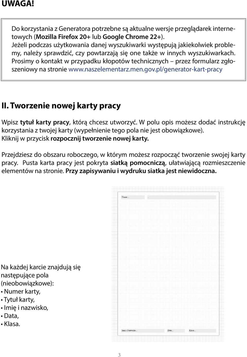 Prosimy o kontakt w przypadku kłopotów technicznych przez formularz zgłoszeniowy na stronie www.naszelementarz.men.gov.pl/generator-kart-pracy II.