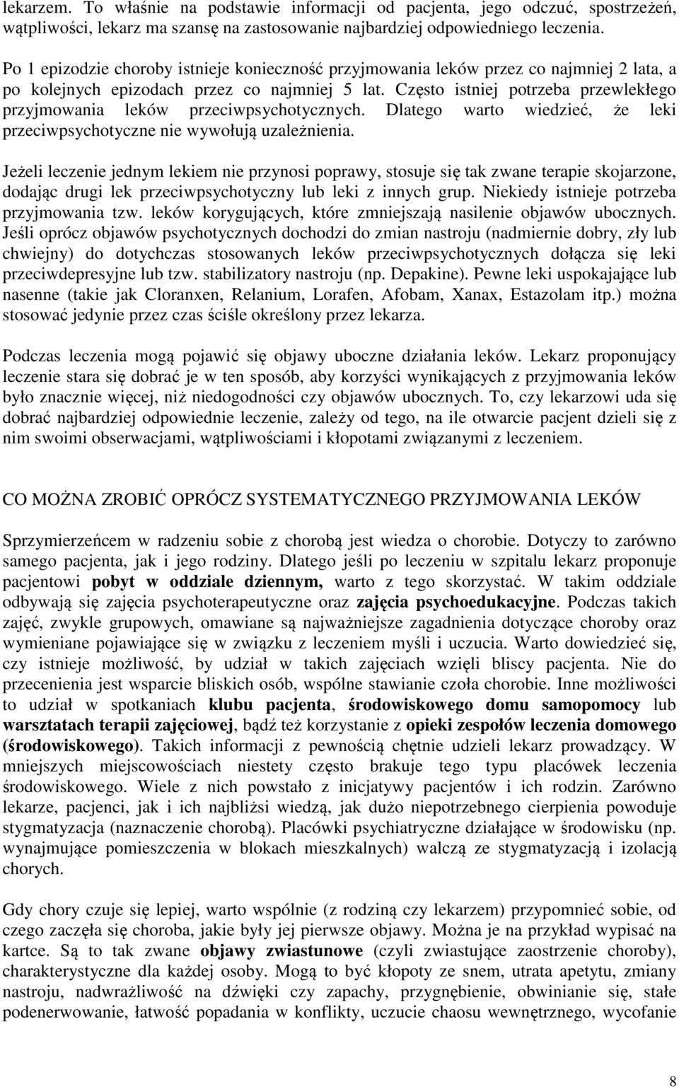 Często istniej potrzeba przewlekłego przyjmowania leków przeciwpsychotycznych. Dlatego warto wiedzieć, że leki przeciwpsychotyczne nie wywołują uzależnienia.