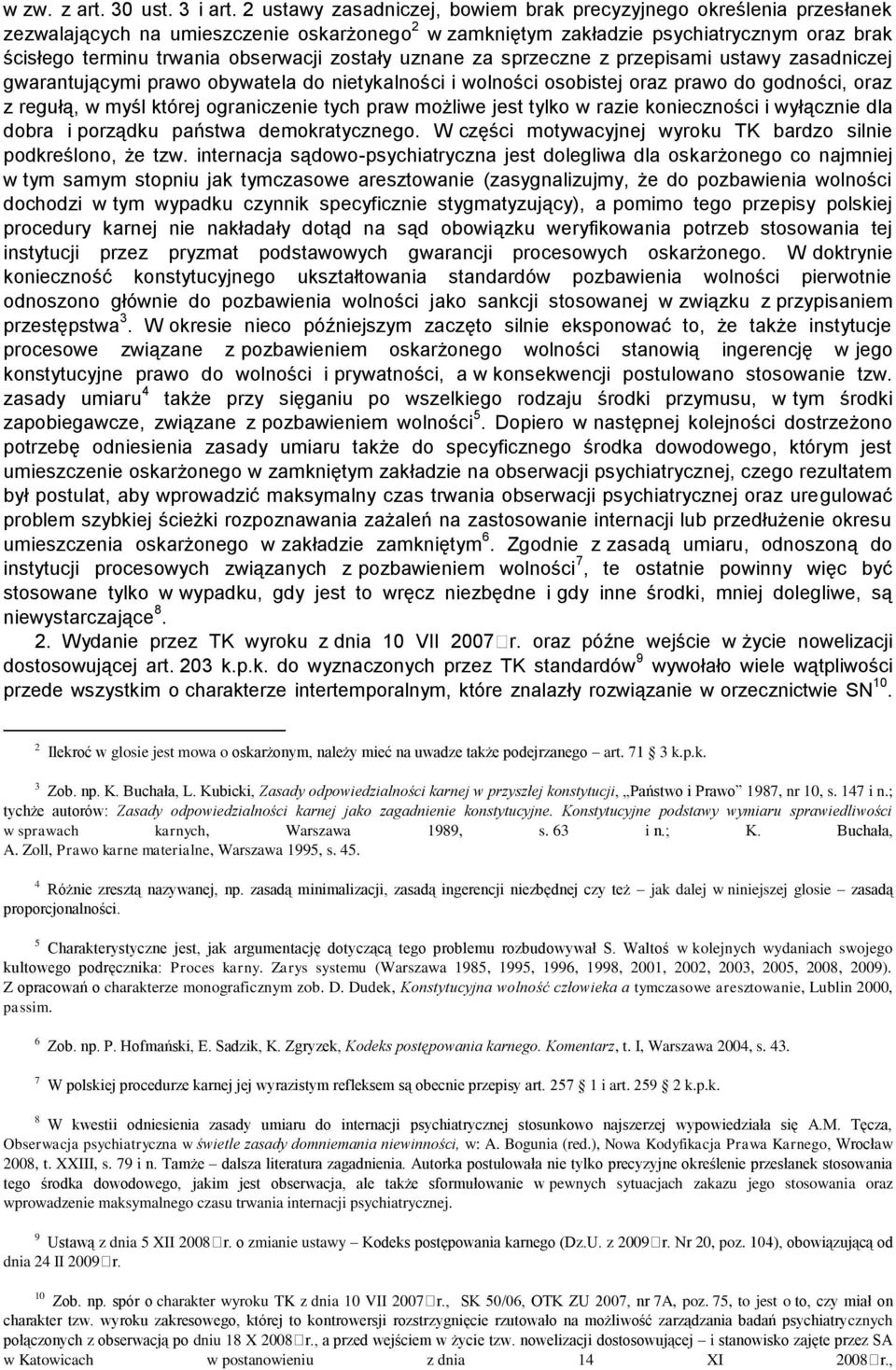 zostały uznane za sprzeczne z przepisami ustawy zasadniczej gwarantującymi prawo obywatela do nietykalności i wolności osobistej oraz prawo do godności, oraz z regułą, w myśl której ograniczenie tych