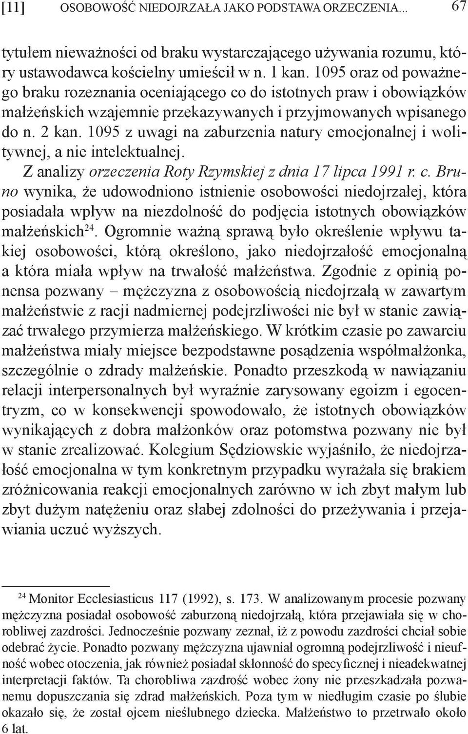 1095 z uwagi na zaburzenia natury emocjonalnej i wolitywnej, a nie intelektualnej. Z analizy orzeczenia Roty Rzymskiej z dnia 17 lipca 1991 r. c.