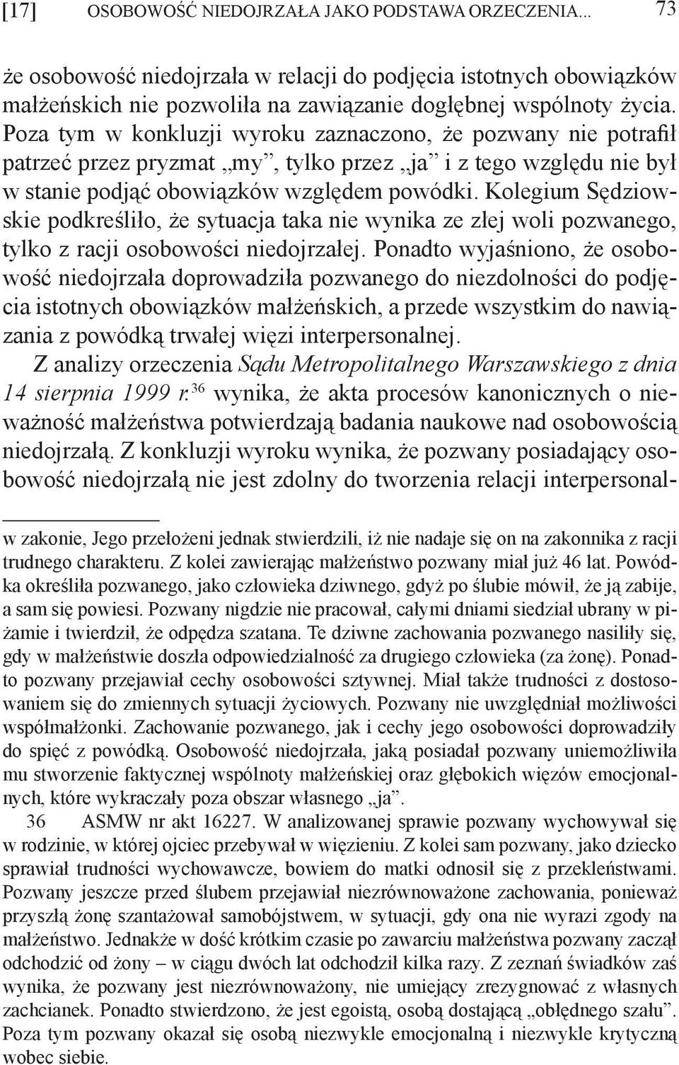 Kolegium Sędziowskie podkreśliło, że sytuacja taka nie wynika ze złej woli pozwanego, tylko z racji osobowości niedojrzałej.