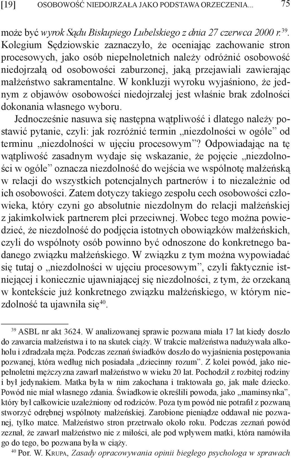 małżeństwo sakramentalne. W konkluzji wyroku wyjaśniono, że jednym z objawów osobowości niedojrzałej jest właśnie brak zdolności dokonania własnego wyboru.