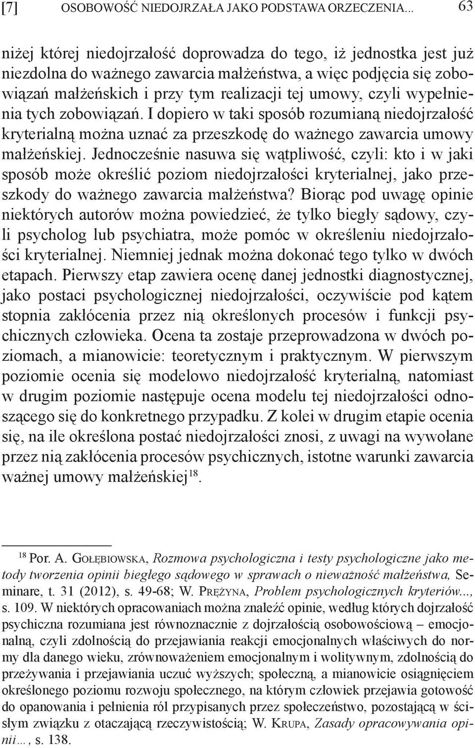 wypełnienia tych zobowiązań. I dopiero w taki sposób rozumianą niedojrzałość kryterialną można uznać za przeszkodę do ważnego zawarcia umowy małżeńskiej.