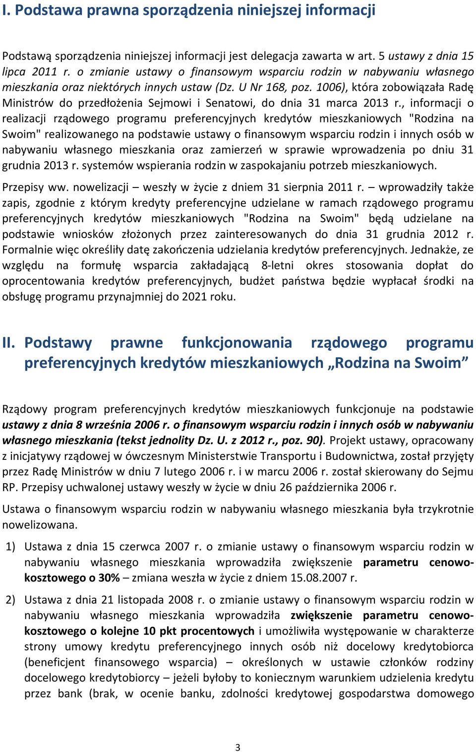 1006), która zobowiązała Radę Ministrów do przedłożenia Sejmowi i Senatowi, do dnia 31 marca 2013 r.
