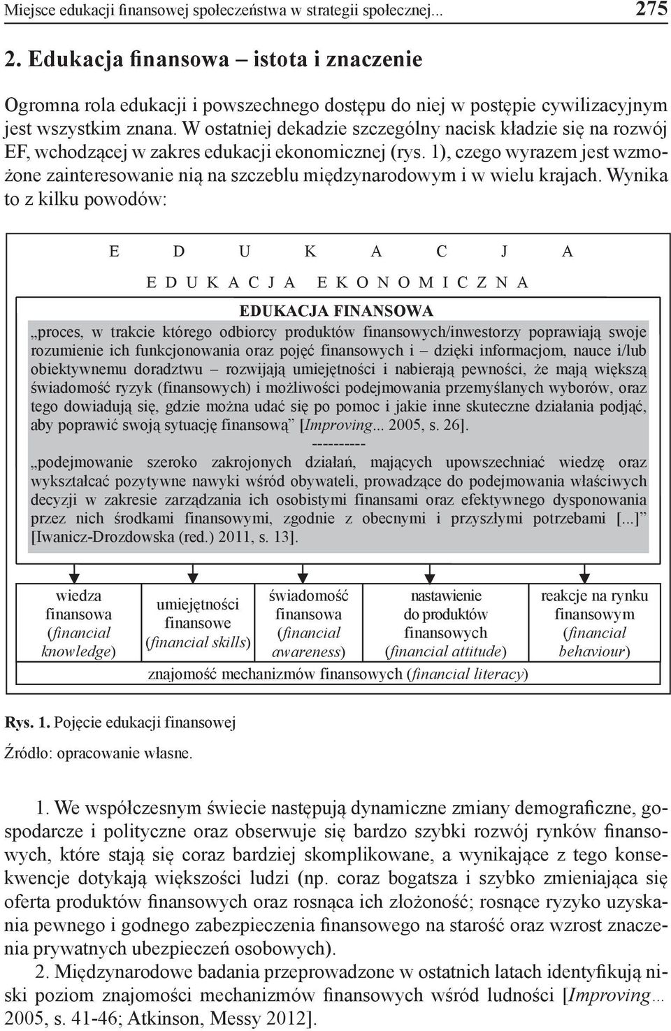 W ostatniej dekadzie szczególny nacisk kładzie się na rozwój EF, wchodzącej w zakres edukacji ekonomicznej (rys.