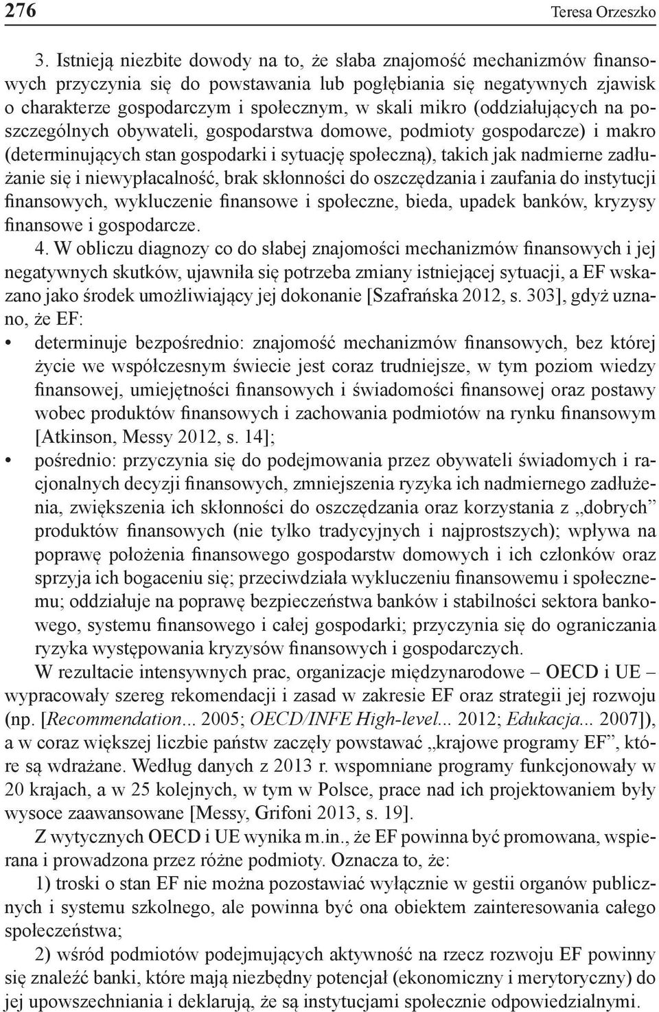 (oddziałujących na poszczególnych obywateli, gospodarstwa domowe, podmioty gospodarcze) i makro (determinujących stan gospodarki i sytuację społeczną), takich jak nadmierne zadłużanie się i