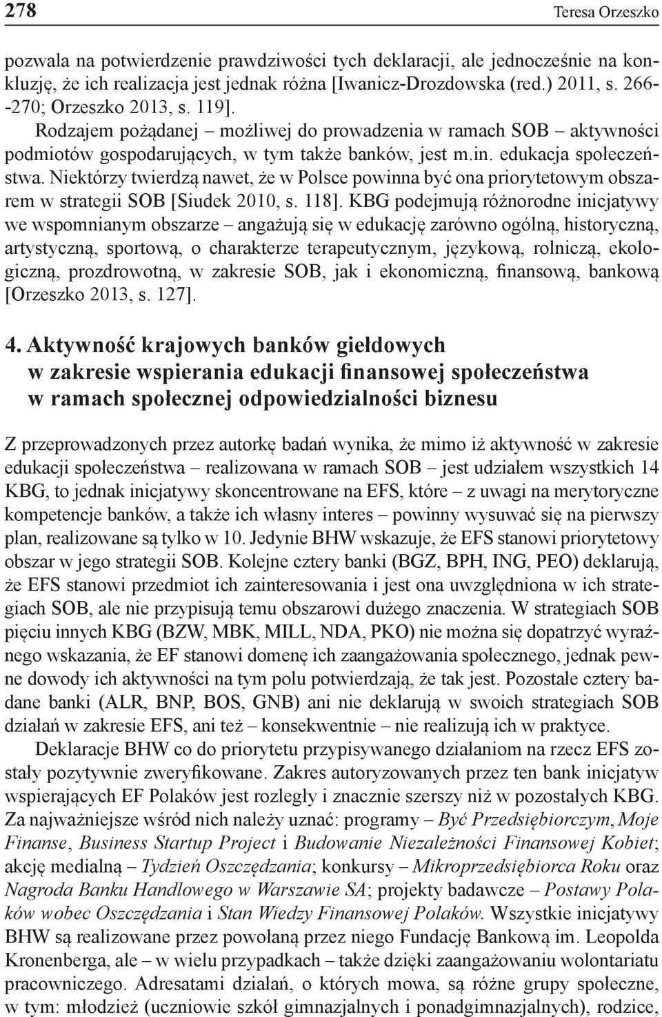 Niektórzy twierdzą nawet, że w Polsce powinna być ona priorytetowym obszarem w strategii SOB [Siudek 2010, s. 118].