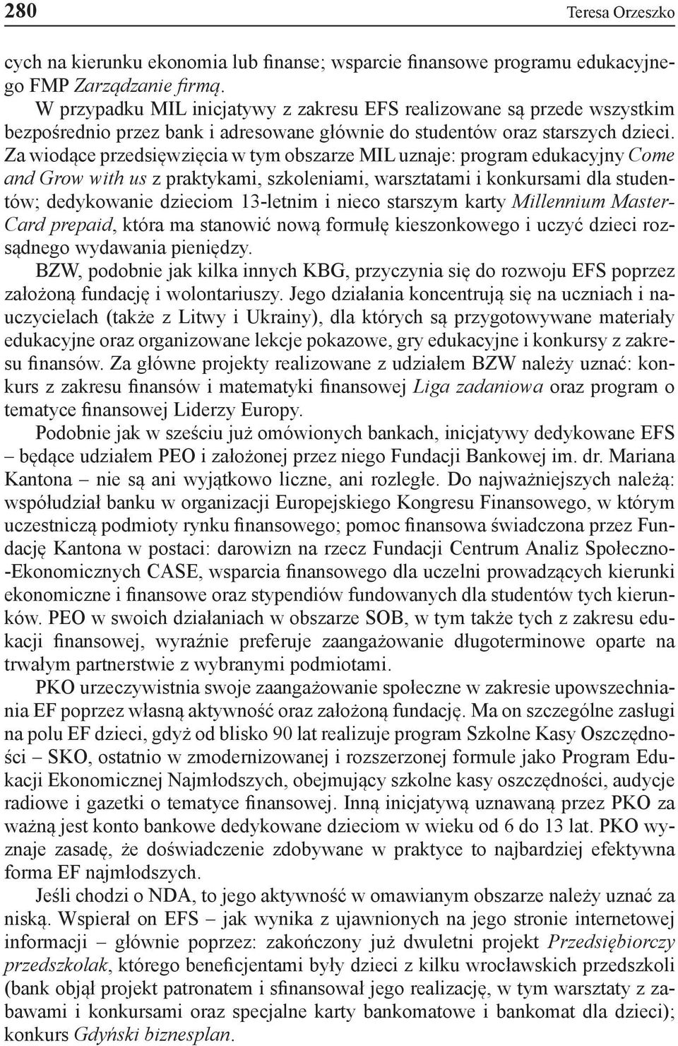 Za wiodące przedsięwzięcia w tym obszarze MIL uznaje: program edukacyjny Come and Grow with us z praktykami, szkoleniami, warsztatami i konkursami dla studentów; dedykowanie dzieciom 13-letnim i