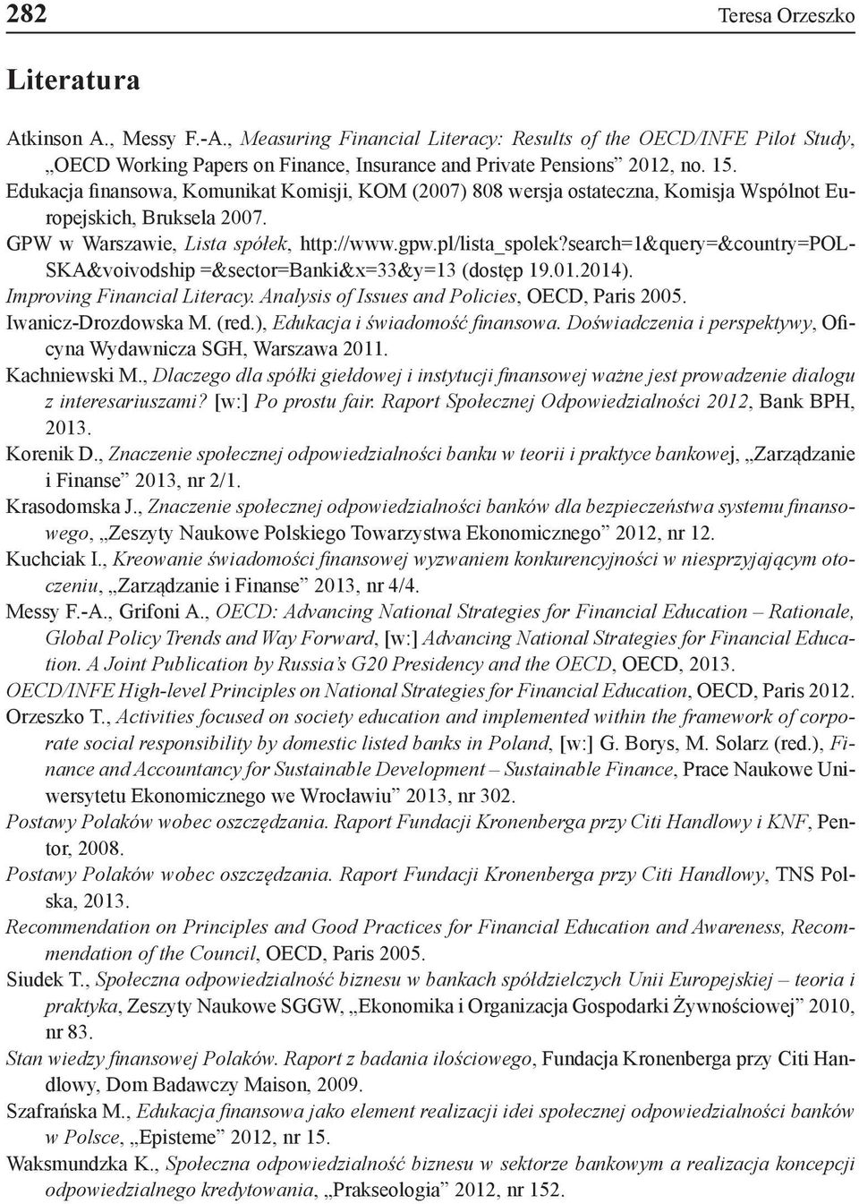 search=1&query=&country=pol- SKA&voivodship =&sector=banki&x=33&y=13 (dostęp 19.01.2014). Improving Financial Literacy. Analysis of Issues and Policies, OECD, Paris 2005. Iwanicz-Drozdowska M. (red.