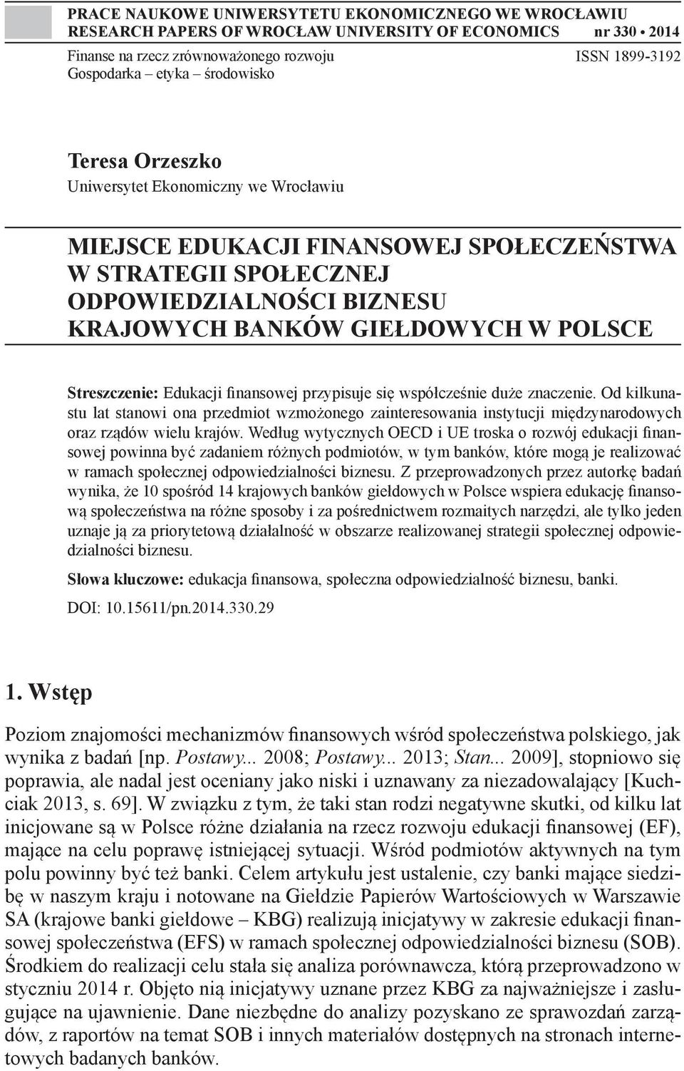 Edukacji finansowej przypisuje się współcześnie duże znaczenie. Od kilkunastu lat stanowi ona przedmiot wzmożonego zainteresowania instytucji międzynarodowych oraz rządów wielu krajów.