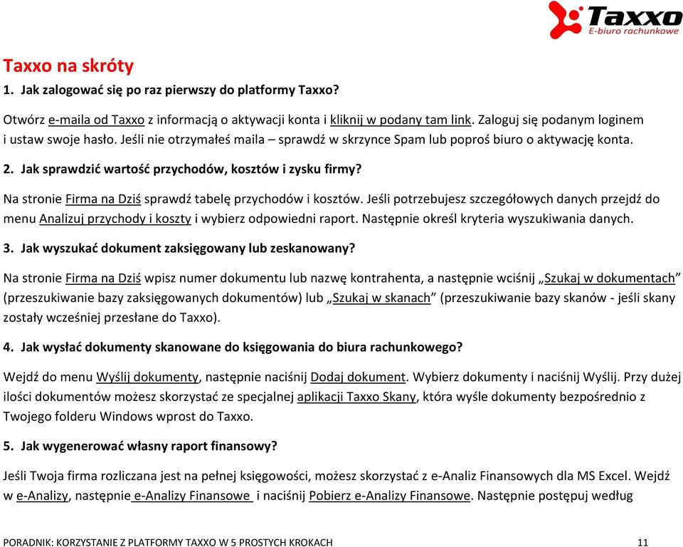 Na stronie Firma na Dziś sprawdź tabelę przychodów i kosztów. Jeśli potrzebujesz szczegółowych danych przejdź do menu Analizuj przychody i koszty i wybierz odpowiedni raport.