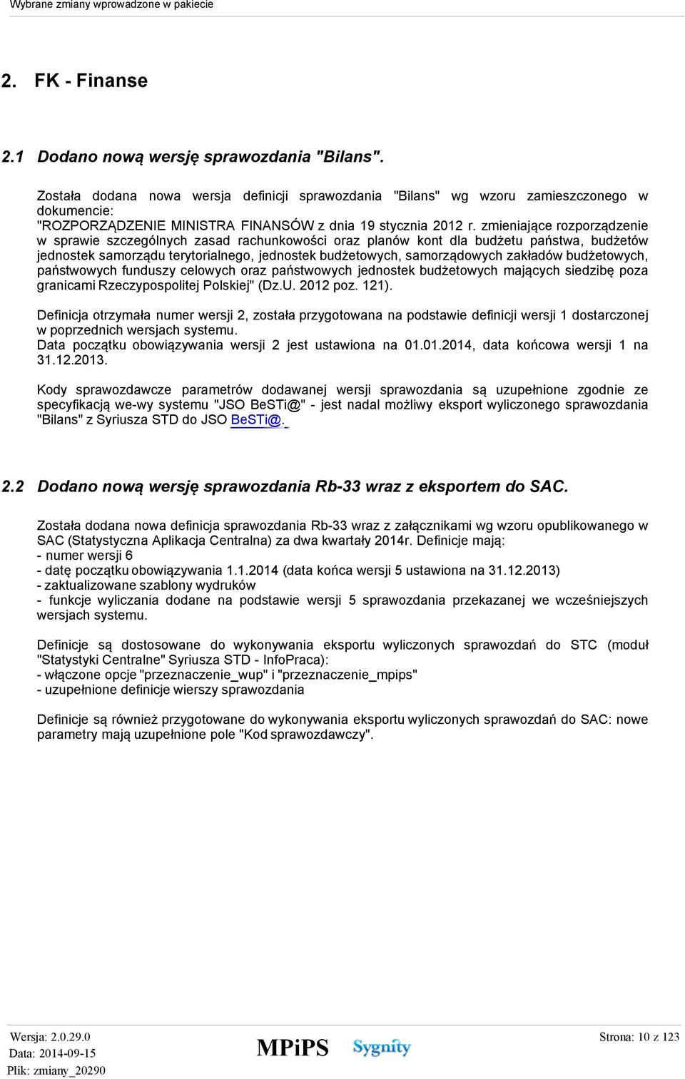 zmieniające rozporządzenie w sprawie szczególnych zasad rachunkowości oraz planów kont dla budżetu państwa, budżetów jednostek samorządu terytorialnego, jednostek budżetowych, samorządowych zakładów