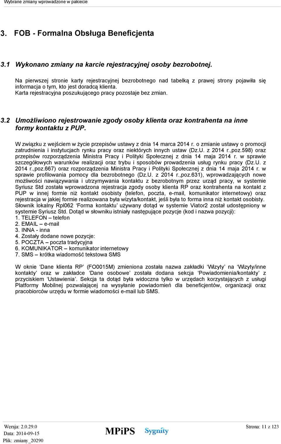 3.2 Umożliwiono rejestrowanie zgody osoby klienta oraz kontrahenta na inne formy kontaktu z PUP. W związku z wejściem w życie przepisów ustawy z dnia 14 marca 2014 r.