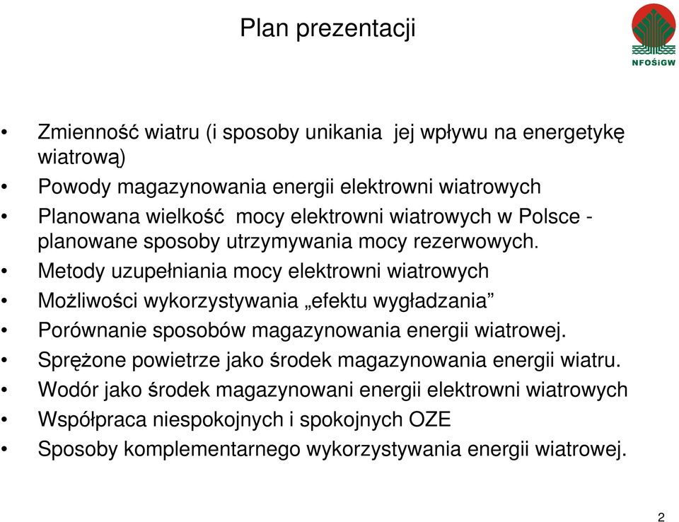 Metody uzupełniania mocy elektrowni wiatrowych MoŜliwości wykorzystywania efektu wygładzania Porównanie sposobów magazynowania energii wiatrowej.
