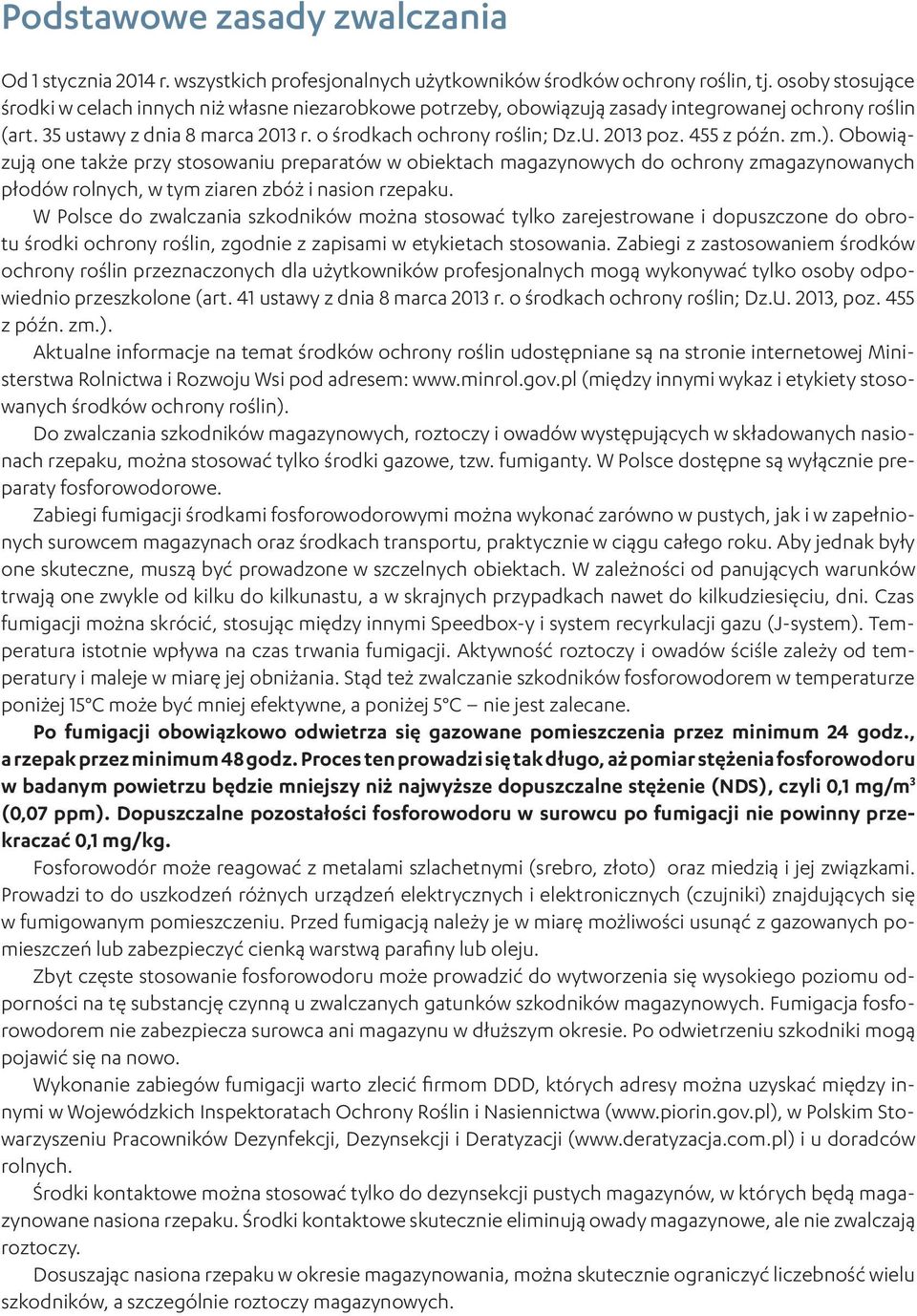 455 z późn. zm.). Obowiązują one także przy stosowaniu preparatów w obiektach magazynowych do ochrony zmagazynowanych płodów rolnych, w tym ziaren zbóż i nasion rzepaku.