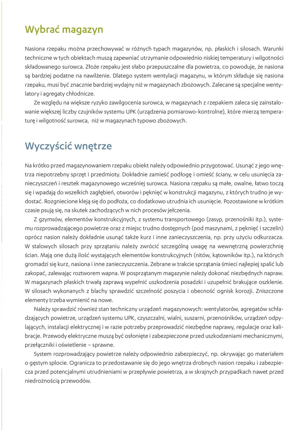 Złoże rzepaku jest słabo przepuszczalne dla powietrza, co powoduje, że nasiona są bardziej podatne na nawilżenie.