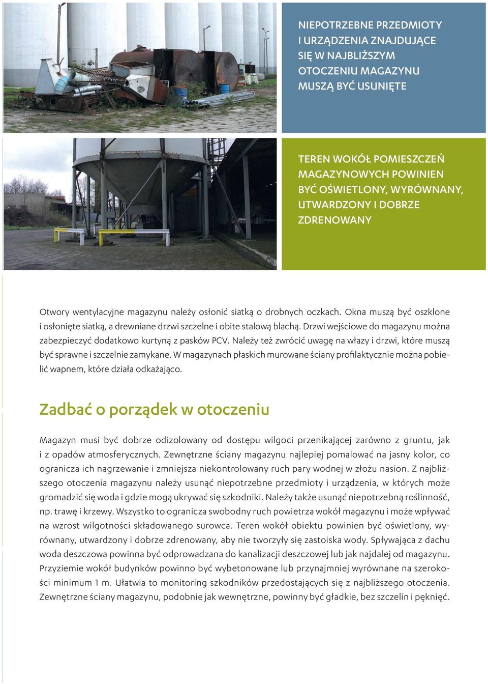 Drzwi wejściowe do magazynu można zabezpieczyć dodatkowo kurtyną z pasków PCV. Należy też zwrócić uwagę na włazy i drzwi, które muszą być sprawne i szczelnie zamykane.