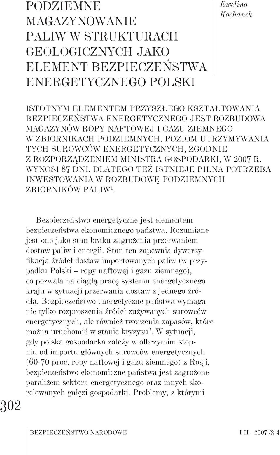 WYNOSI 87 DNI. DLATEGO TEŻ ISTNIEJE PILNA POTRZEBA INWESTOWANIA W ROZBUDOWĘ PODZIEMNYCH ZBIORNIKÓW PALIW 1. 302 Bezpieczeństwo energetyczne jest elementem bezpieczeństwa ekonomicznego państwa.