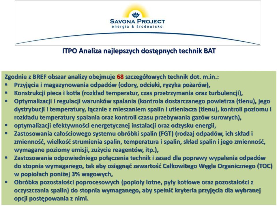 (kontrola dostarczanego powietrza (tlenu), jego dystrybucji i temperatury, łącznie z mieszaniem spalin i utleniacza (tlenu), kontroli poziomu i rozkładu temperatury spalania oraz kontroli czasu