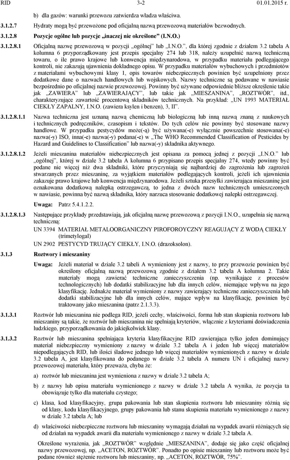 2 tabela A kolumna 6 przyporządkowany jest przepis specjalny 274 lub 318, należy uzupełnić nazwą techniczną towaru, o ile prawo krajowe lub konwencja międzynarodowa, w przypadku materiału