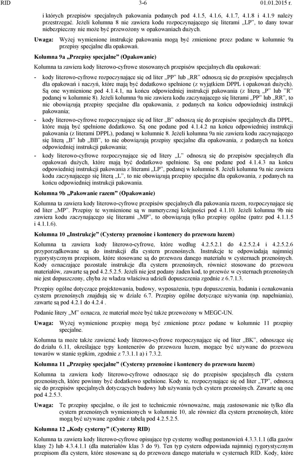 Uwaga: Wyżej wymienione instrukcje pakowania mogą być zmienione przez podane w kolumnie 9a przepisy specjalne dla opakowań.