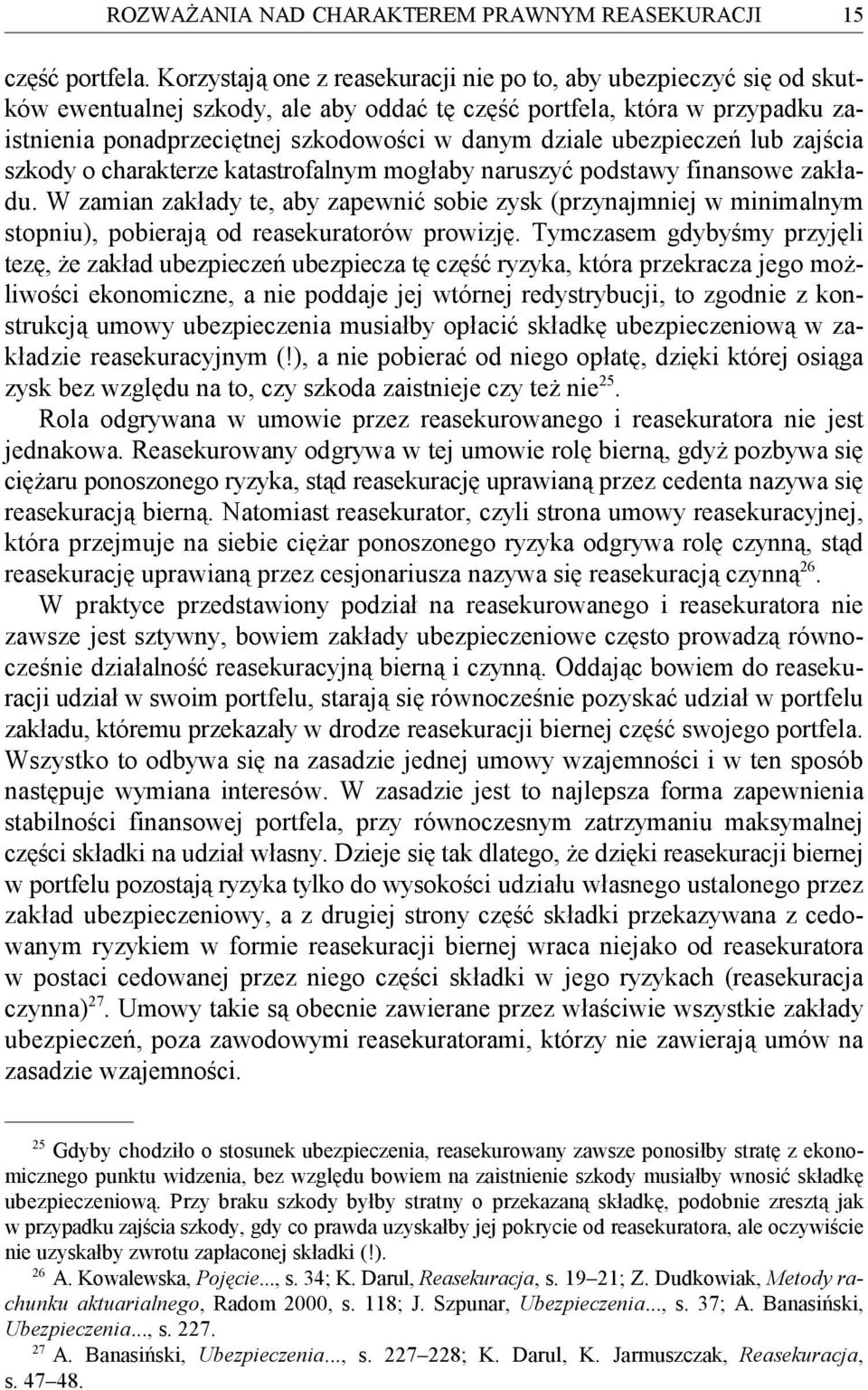 ubezpieczeń lub zajścia szkody o charakterze katastrofalnym mogłaby naruszyć podstawy finansowe zakładu.