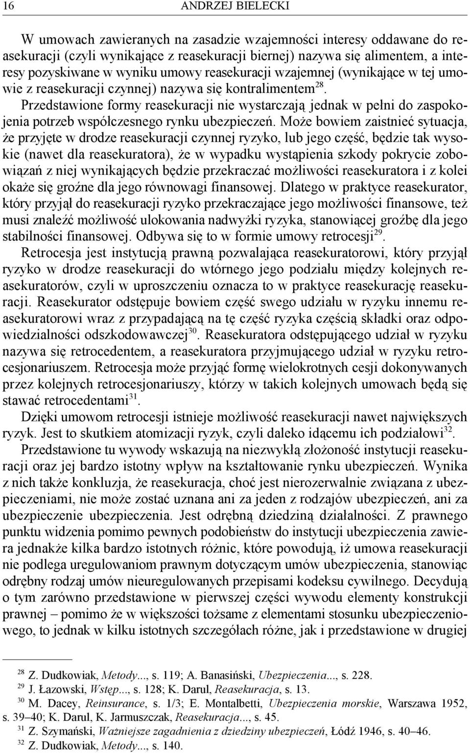 28 Przedstawione formy reasekuracji nie wystarczają jednak w pełni do zaspokojenia potrzeb współczesnego rynku ubezpieczeń.